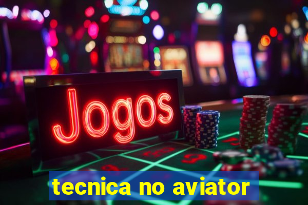 tecnica no aviator